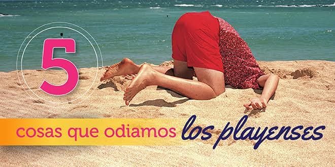 Cinco cosas que odiamos los Playenses